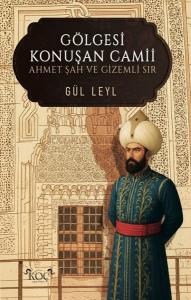 Gölgesi Konuşan Camii - Ahmet Şah ve Gizemli Sır (Ciltli)