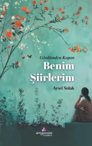 Gönlümden Kopan Benim Şiirlerim