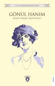 Gönül Hanım - Unutturmadıklarımız