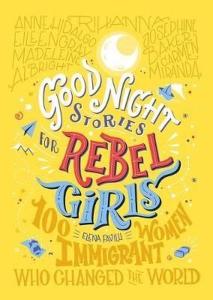 Good Night Stories For Rebel Girls: 100 Immigrant Women Who Changed The World  (Ciltli)