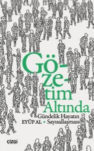 Gözetim Altında - Gündelik Hayatın Sayısallaşması