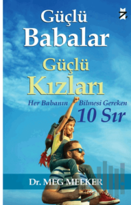 Güçlü Babalar, Güçlü Kızları  - Her Babanın Bilmesi Gereken 10 Sır