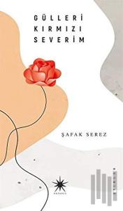 Gülleri Kırmızı Severim (Ciltli)