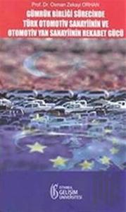 Gümrük Birliği Süresince Türk Otomotiv Sanayisinin ve Otomotiv Yan Sanayiinin Rekabet Gücü