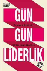 Gün Gün Liderlik - Sıradışı Liderlik İçin Günlük Hayat Öğretileri