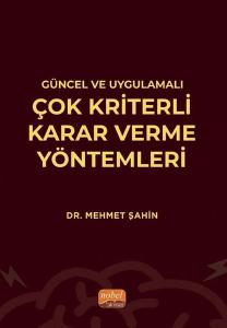 Güncel ve Uygulamalı Çok Kriterli Karar Verme Yöntemleri