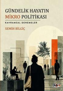 Gündelik Hayatın Mikro Politikası - Kavramsal Denemeler