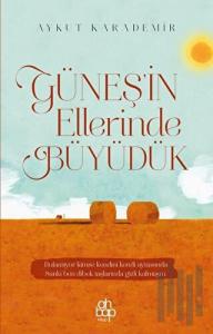 Güneş'in Ellerinde Büyüdük