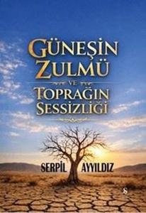 Güneşin Zulmü ve Toprağın Sessizliği