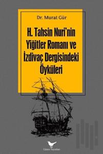H. Tahsin Nuri'nin Yiğitler Romanı ve İzdivaç Dergisindeki Öyküleri