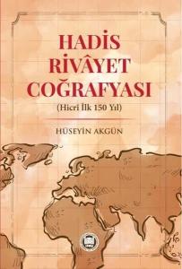 Hadis Rivayet Coğrafyası - Hicri İlk 150 Yıl