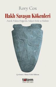 Haklı Savaşın Kökenleri - Antik Yakın Doğu'da Askeri Etik ve Kültür