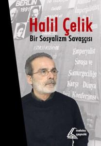 Halil Çelik: Bir Sosyalizm Savaşçısı (Ciltli)