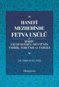 Hanefi Mezhebinde Fetva Usulü ve Şerhu Ukudi Resmi'l - Müfti'nin Tahkik, Tercüme ve Tahlili