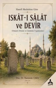Hanefi Mezhebine Göre Iskat-ı Salat ve Devir (Osmanlı Dönemi ve Günümüz Uygulamaları)