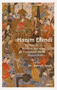 Hanım Efendi - Tarihte İz Bırakan Kadınlar ve Toplumsal Aktör Olarak Kadın