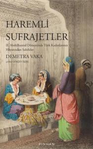 Haremli Sufrajetler: 2. Abdülhamid Döneminde Türk Kadınlarının Hayatından Sahifeler