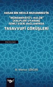 Hasan Bin Mevla Muhammed'in Münebbihatü'l-Kulüb İsimli Eseri Bağlamında Tasavvufi Görüşleri