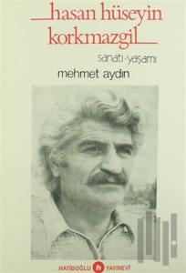 Hasan Hüseyin Korkmazgil Sanatı-Yaşamı
