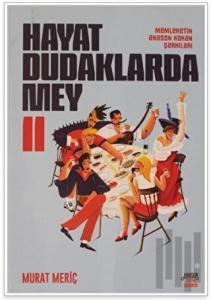 Hayat Dudaklarda Mey / Memleketin Anason Kokan Şarkıları 2. Cilt