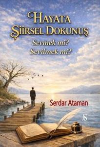 Hayata Şiirsel Dokunuş - Sevmek mi? Sevilmek mi?