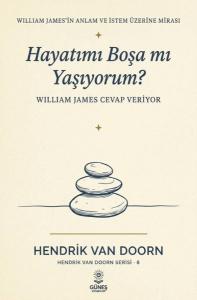 Hayatımı Boşa mı Yaşıyorum? William James Cevap Veriyor