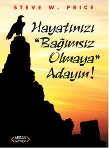 Hayatınızı Bağımsız Olmaya Adayın!