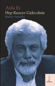 Hep Kuzeye Gideceksin - Bütün Öyküleri