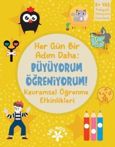 Her Gün Bir Adım Daha: Büyüyorum Öğreniyorum! Kavramsal Öğrenme Etkinlikleri 5+ Yaş