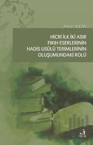 Hicri İlk İki Asır Fıkıh Eserlerinin Hadis Usulü Terimlerinin Oluşumundaki Rolü