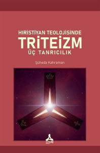 Hıristiyan Teolojisinde Triteizm - Üç Tanrıcılık