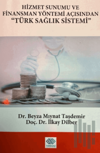 Hizmet Sunumu ve Finansman Yöntemi Açısından Türk Sağlık Sistemi