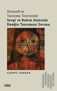 Honneth'in Tanınma Teorisinde Sevgi ve Bakım Alanında Emeğin Tanınması Sorunu