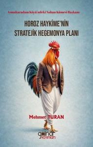 Horoz Haykime'nin Stratejik Hegemonya Planı - Asmakaradam Köyü'ndeki Nohan Kümesi Başkanı