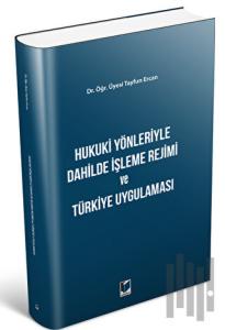 Hukuki Yönleriyle Dahilde İşleme Rejimi ve Türkiye Uygulaması