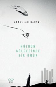 Hüznün Gölgesinde Bir Ömür