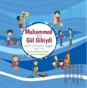 Hz. Muhammed(s.a.a.) Gül Gibiydi