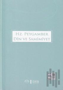 Hz. Peygamber Din ve Samimiyet