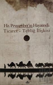 Hz. Peygamber'in Hayatında Ticaret Tebliğ İlişkisi