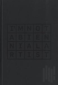 I’m Not a Biennial Artist (Ciltli)