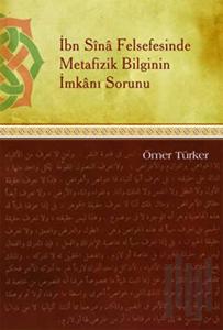 İbn Sina Felsefesinde Metafizik Bilginin İmkanı Sorunu