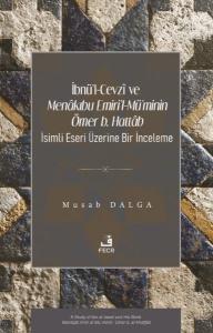 İbnü'l-Cevzi ve Menakıbu Emiri'l-Mü'minin Ömer b. Hattab İsimli Eseri Üzerine Bir İnceleme