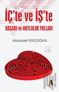 İç’te ve İş’te Başarı ve Mutluluk Yolları