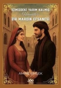 İçimizdeki Yarım Kalmış Hayaller - Bir Mardin Efsanesi