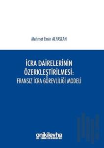 İcra Dairelerinin Özerkleştirilmesi: Fransız İcra Görevliliği Modeli
