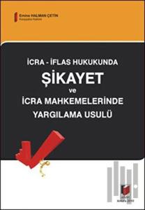İcra - İflas Hukukunda Şikayet ve İcra Mahkemelerinde Yargılama Usulü
