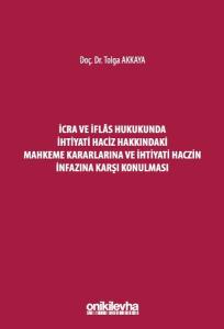 İcra ve İflas Hukukunda İhtiyati Haciz Hakkındaki Mahkeme Kararlarına ve İhtiyati Haczin İnfazına Ka (Ciltli)