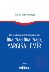 İdari Yargı kararlarının Etkinleştirilmesi Arayışında İdari Yargı İdari Yargıç ve Yargısal Emir