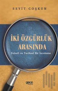 İki Özgürlük Arasında-Felsefi ve Tarihsel Bir İnceleme