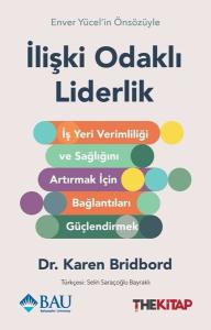 İlişki Odaklı Liderlik: İş Yeri Verimliliği ve Sağlığını Artırmak için Bağlantıları Güçlendirmek